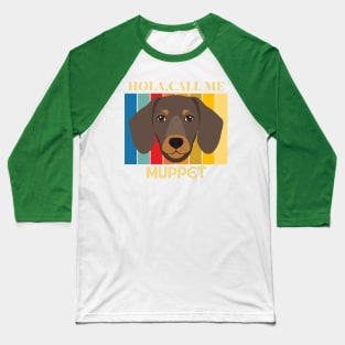 Hola,call me Muppet  Dog Named T-Shirt Baseball T-Shirt